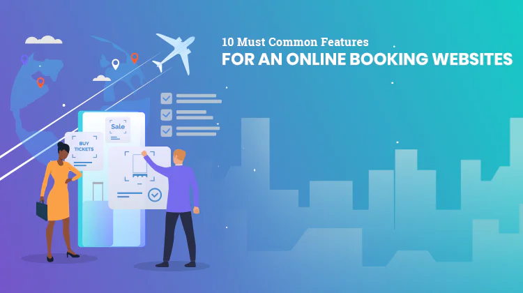 10 Must Common Features for an Online Booking websites