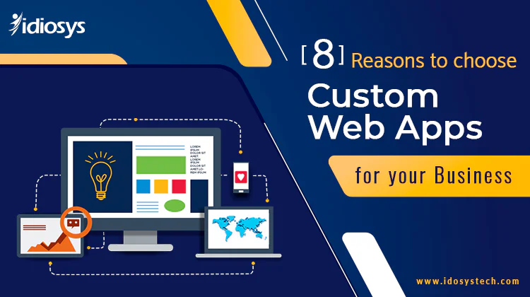 8 Reasons to Choose Custom Web Apps for your Business