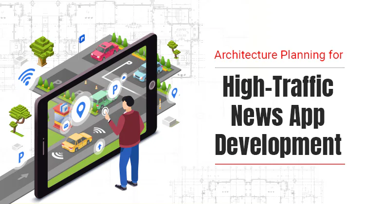 Architecture Planning for High-Traffic News App Development