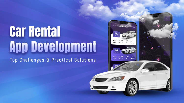 Car Rental App Development: Top Challenges and Practical Solutions