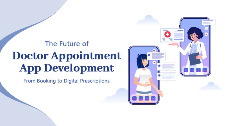 Doctor Appointment App Development – From Booking to E-Prescriptions