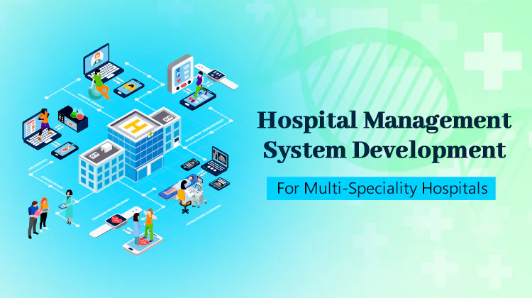 Hospital Management System Development for Multi-Speciality Hospitals