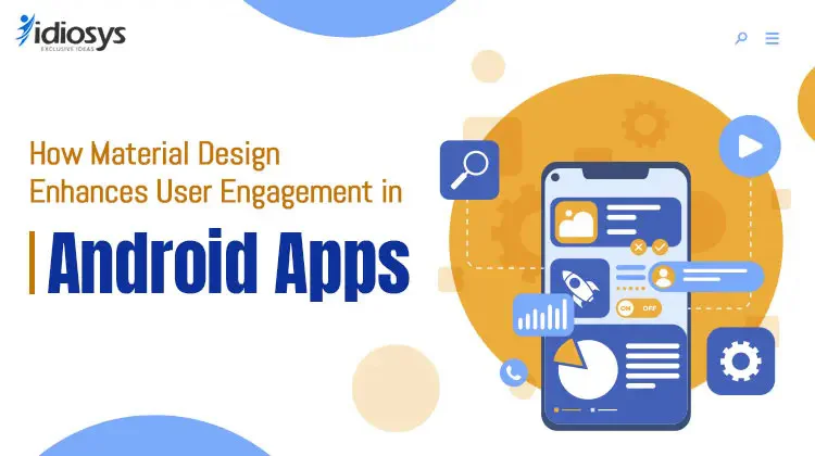 How Material Design Enhances User Engagement in Android Apps