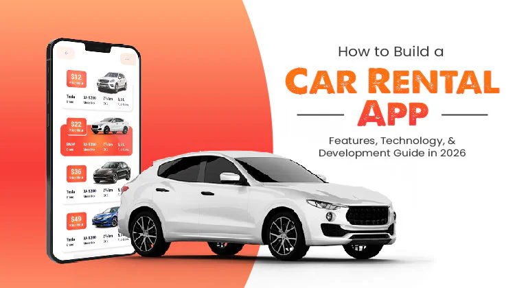 How to Build a Car Rental App: Features, Technology, and Development Guide in 2026