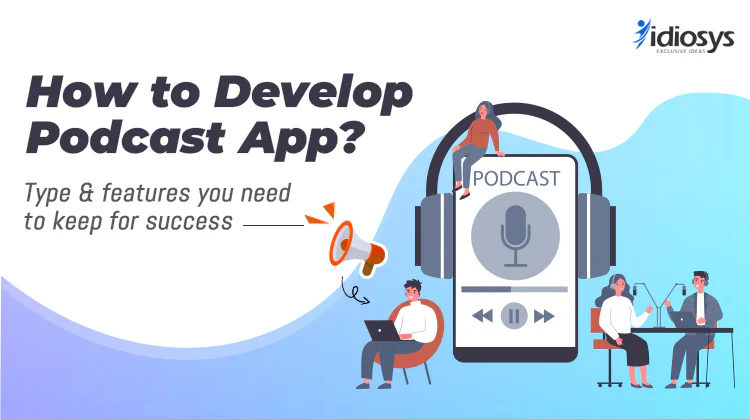 How to Develop Podcast App? Type & Features You Need to Keep for Success