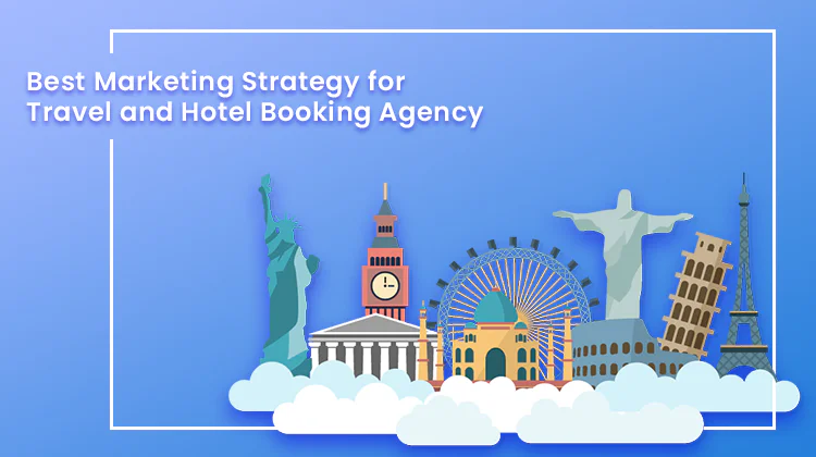 Marketing Ideas for Your Travel or Hotel Booking Agency