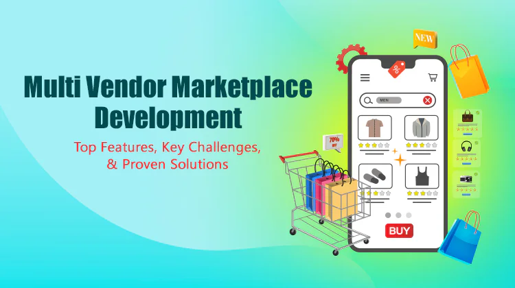 Multi Vendor Marketplace Development: Top Features, Key Challenges, and Proven Solutions