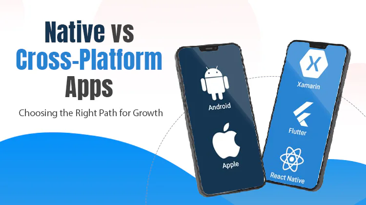 Native vs Cross-Platform Apps: Choosing the Right Path for Growth