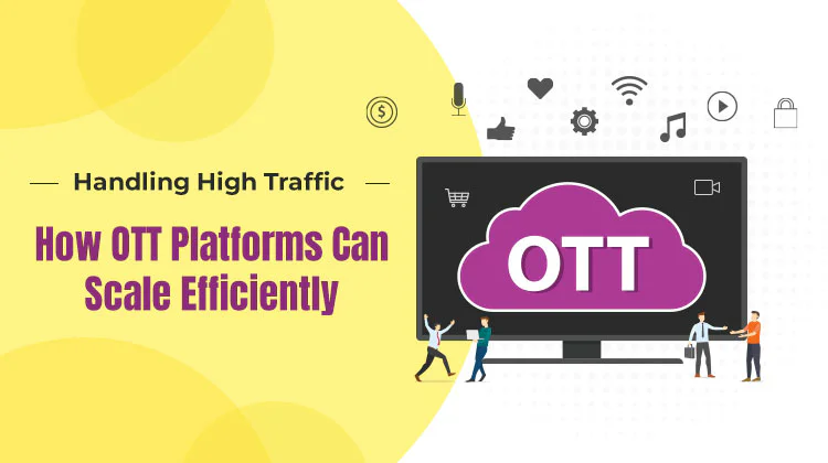 Scaling OTT Platforms: Handling High Traffic