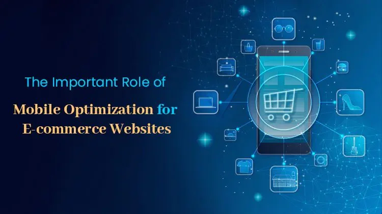 The Important Role of Mobile Optimization for E-commerce Websites in 2024