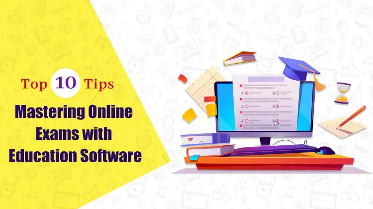 Top 10 Tips : Mastering Online Exams with Education Software