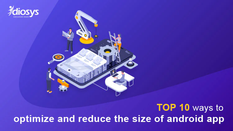 Top 10 ways to optimize and reduce the size of android app