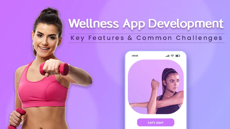 Wellness App Development: Key Features and Common Challenges