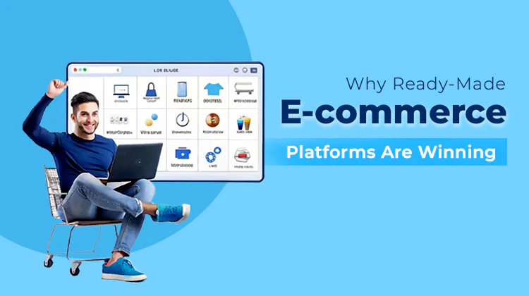 Why Ready-Made E-commerce Platforms Are Winning