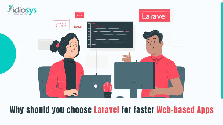 Why should you choose Laravel for faster Web-based Apps in 2022?