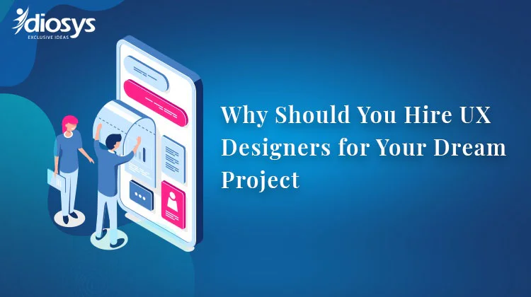 Why Should You Hire UX Designers for Your Dream Project